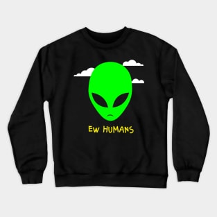 Alien Ew Humans Crewneck Sweatshirt